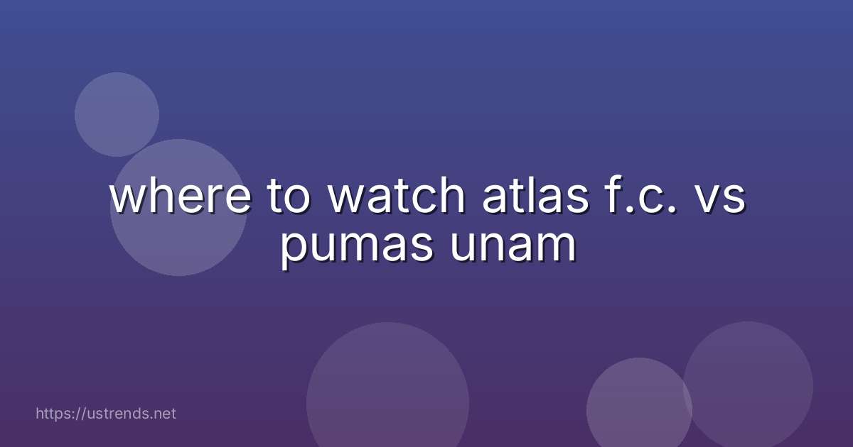where to watch atlas f.c. vs pumas unam