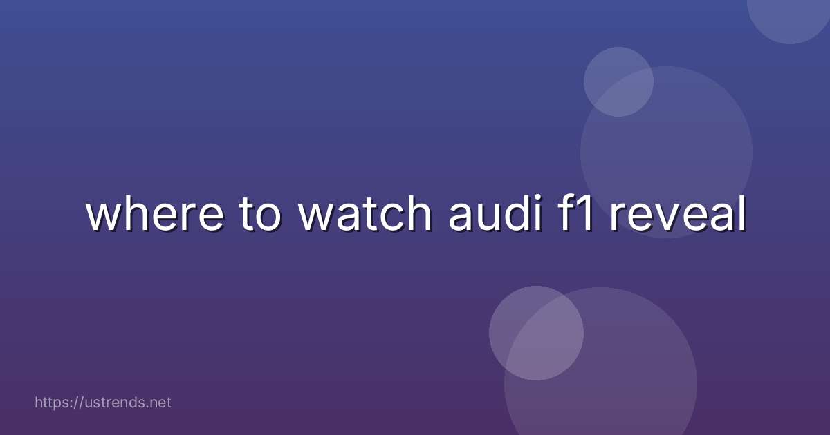 where to watch audi f1 reveal
