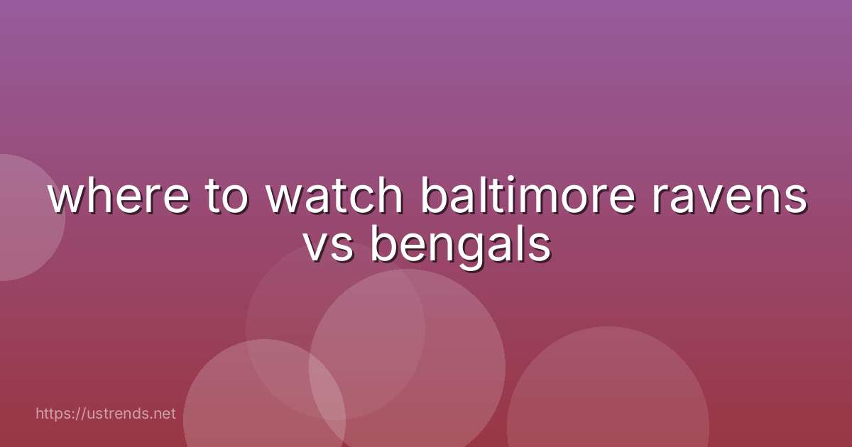 where to watch baltimore ravens vs bengals