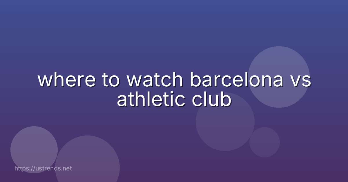 where to watch barcelona vs athletic club