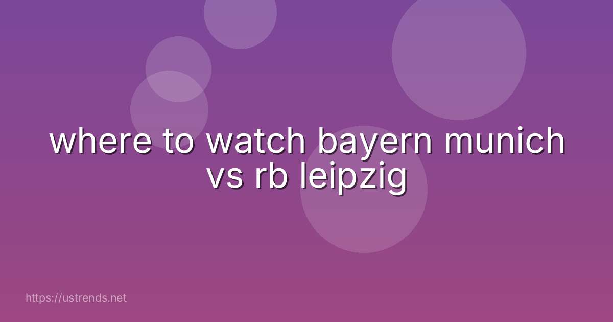 where to watch bayern munich vs rb leipzig