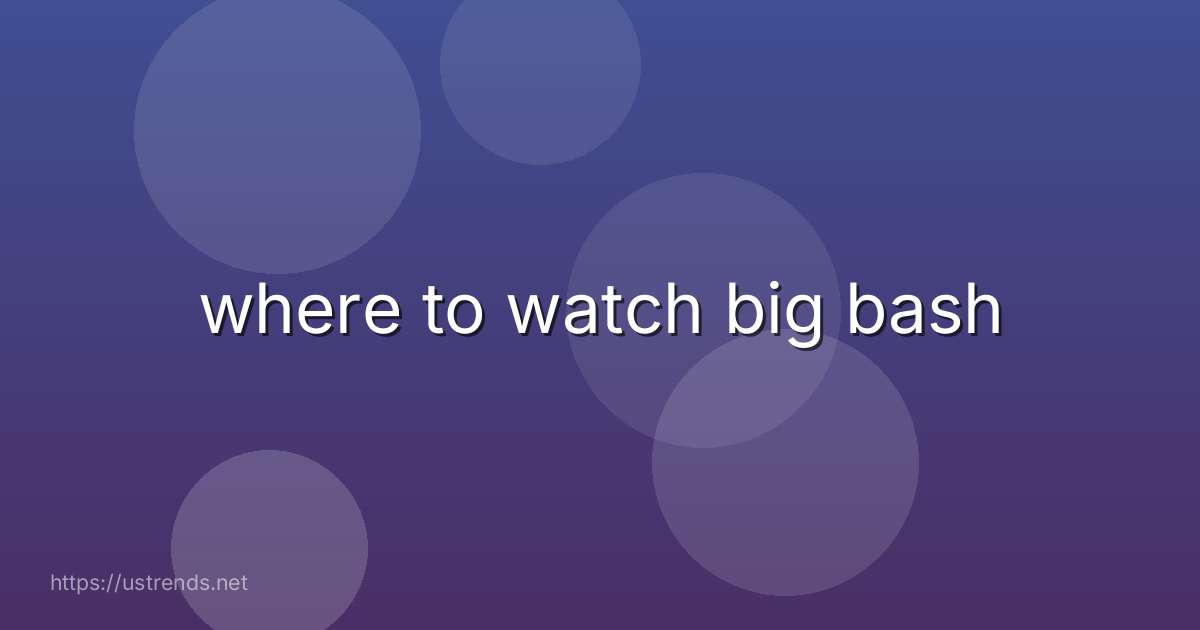 where to watch big bash