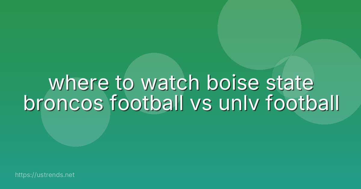 where to watch boise state broncos football vs unlv football