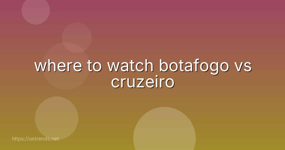 where to watch botafogo vs cruzeiro