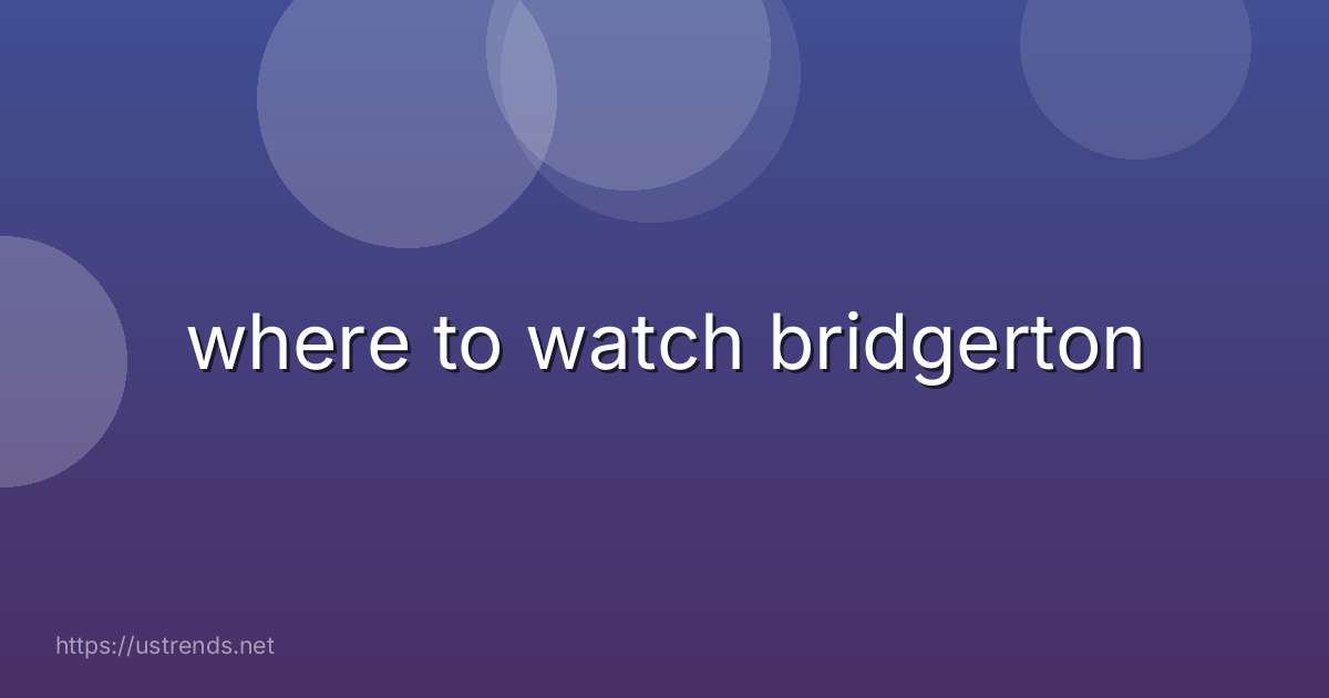 where to watch bridgerton