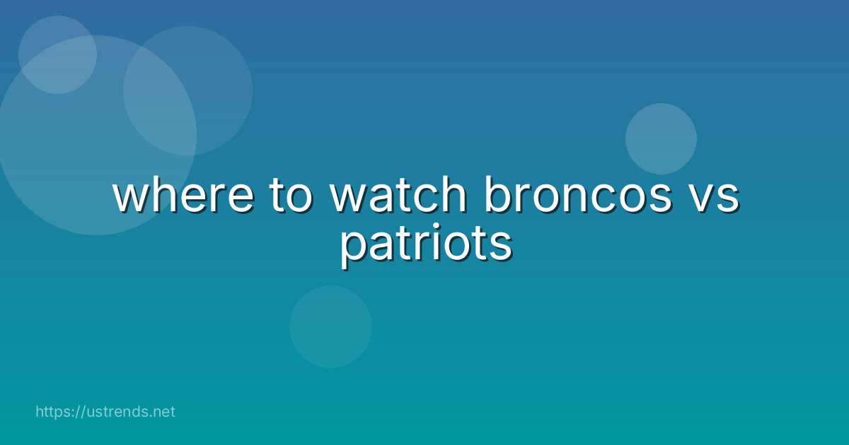 where to watch broncos vs patriots