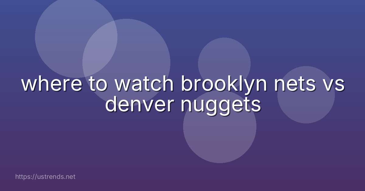 where to watch brooklyn nets vs denver nuggets