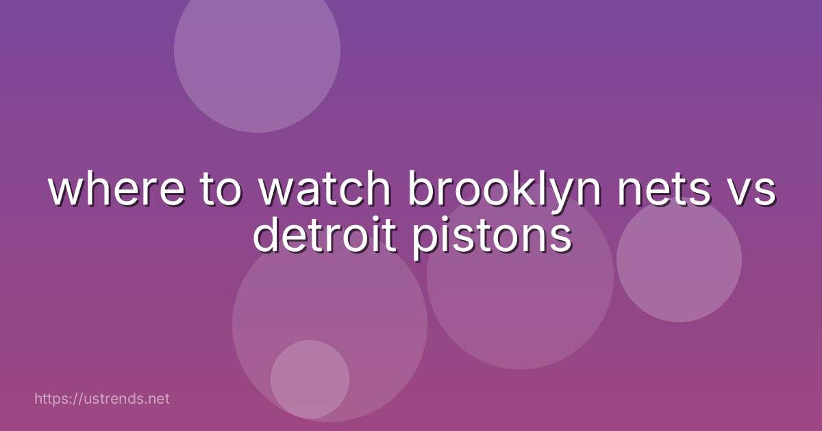 where to watch brooklyn nets vs detroit pistons