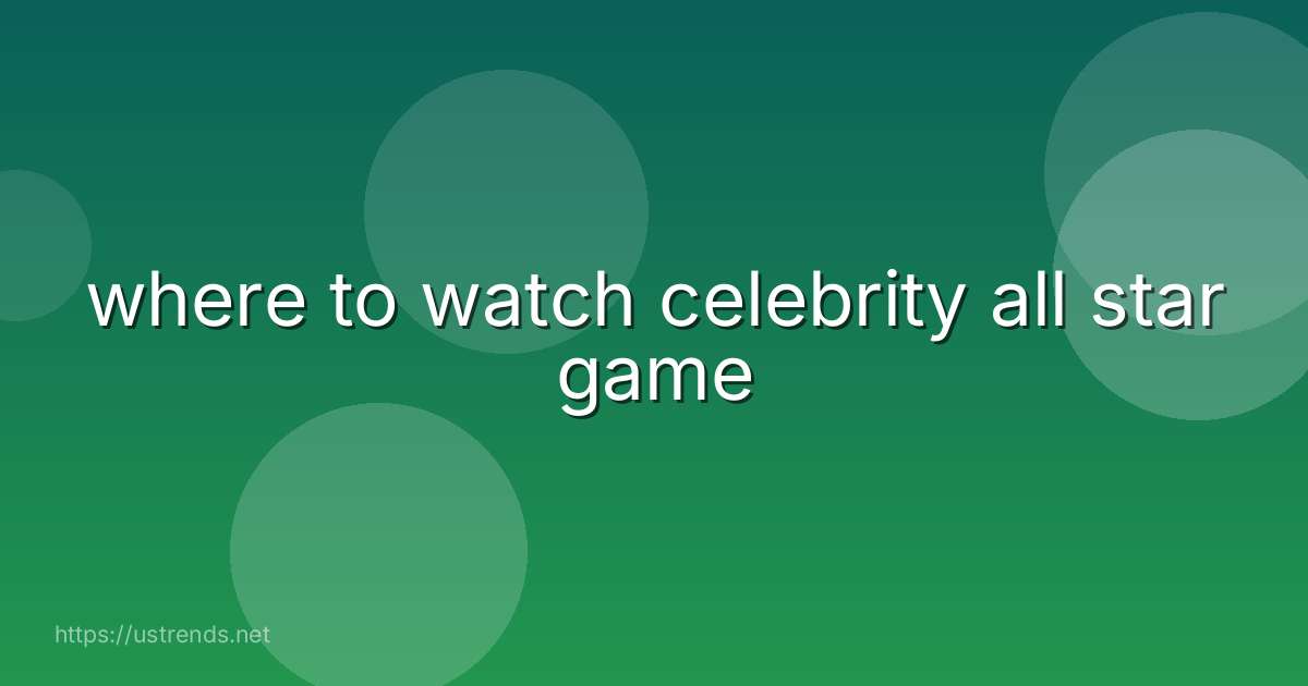 where to watch celebrity all star game