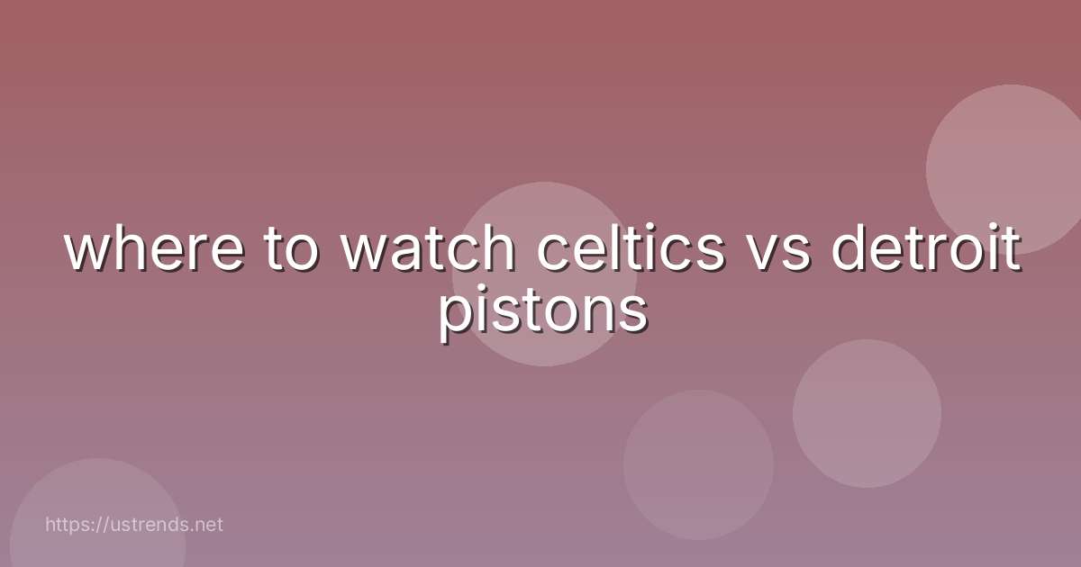 where to watch celtics vs detroit pistons