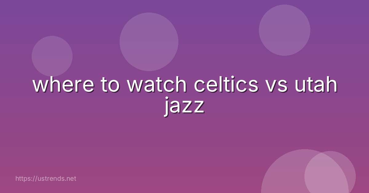 where to watch celtics vs utah jazz