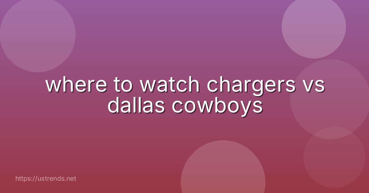 where to watch chargers vs dallas cowboys