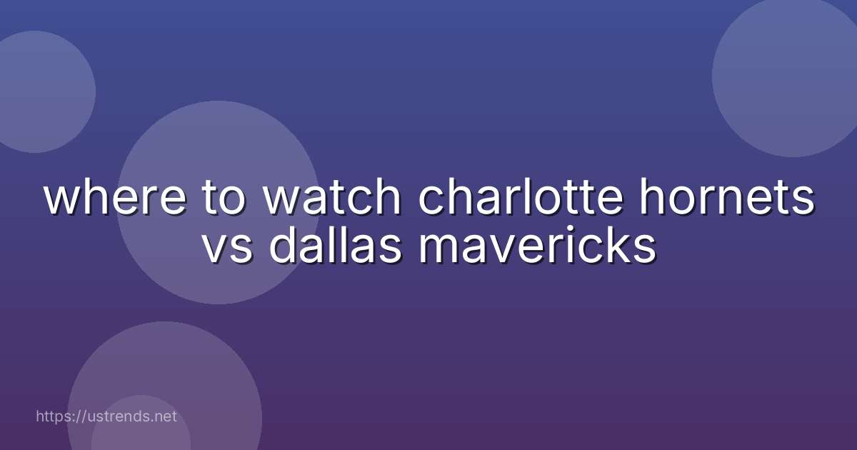 where to watch charlotte hornets vs dallas mavericks