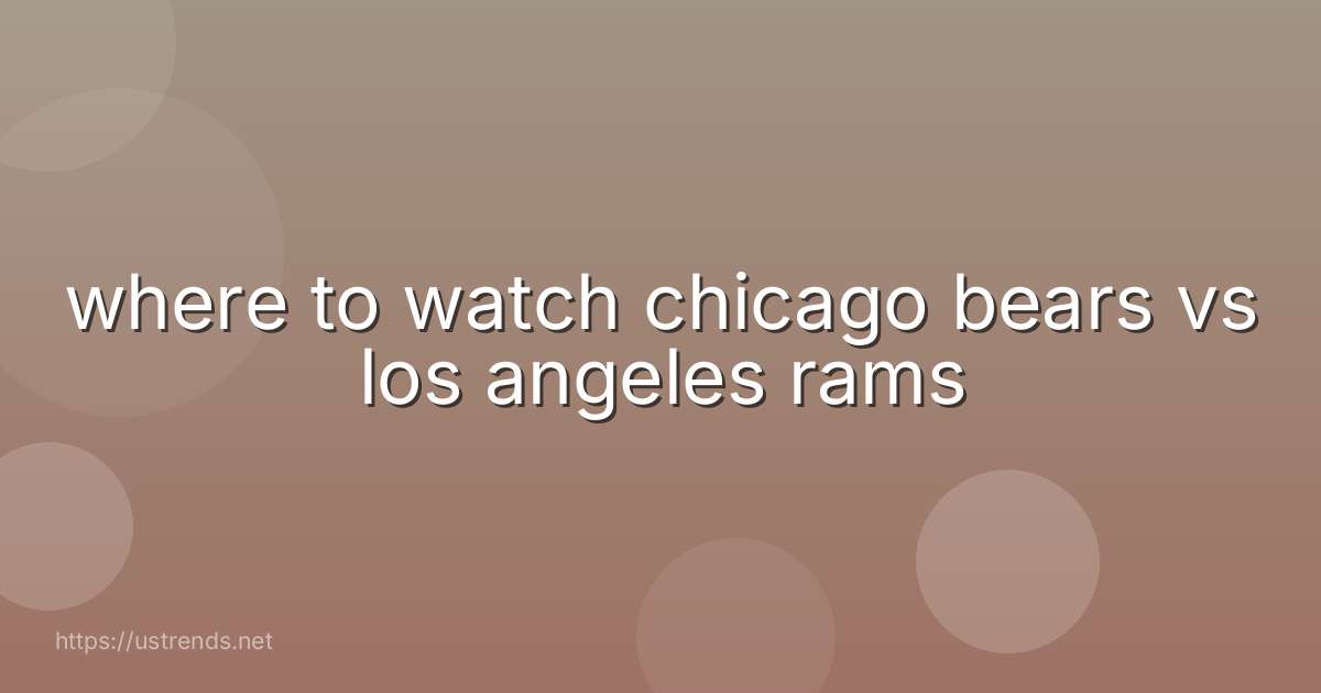 where to watch chicago bears vs los angeles rams