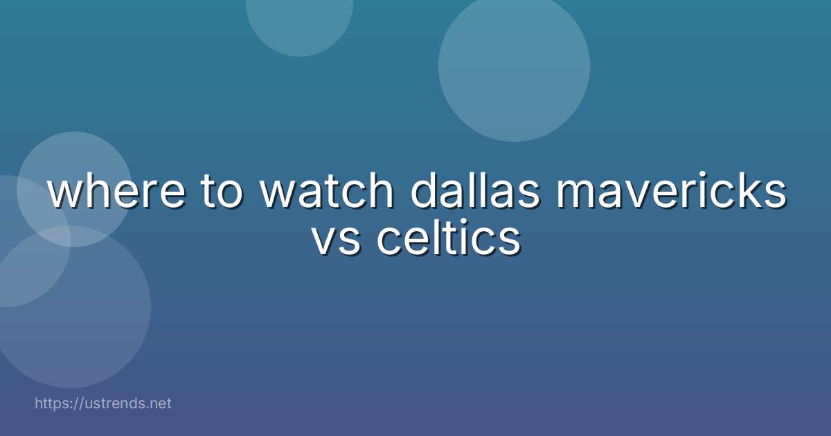 where to watch dallas mavericks vs celtics