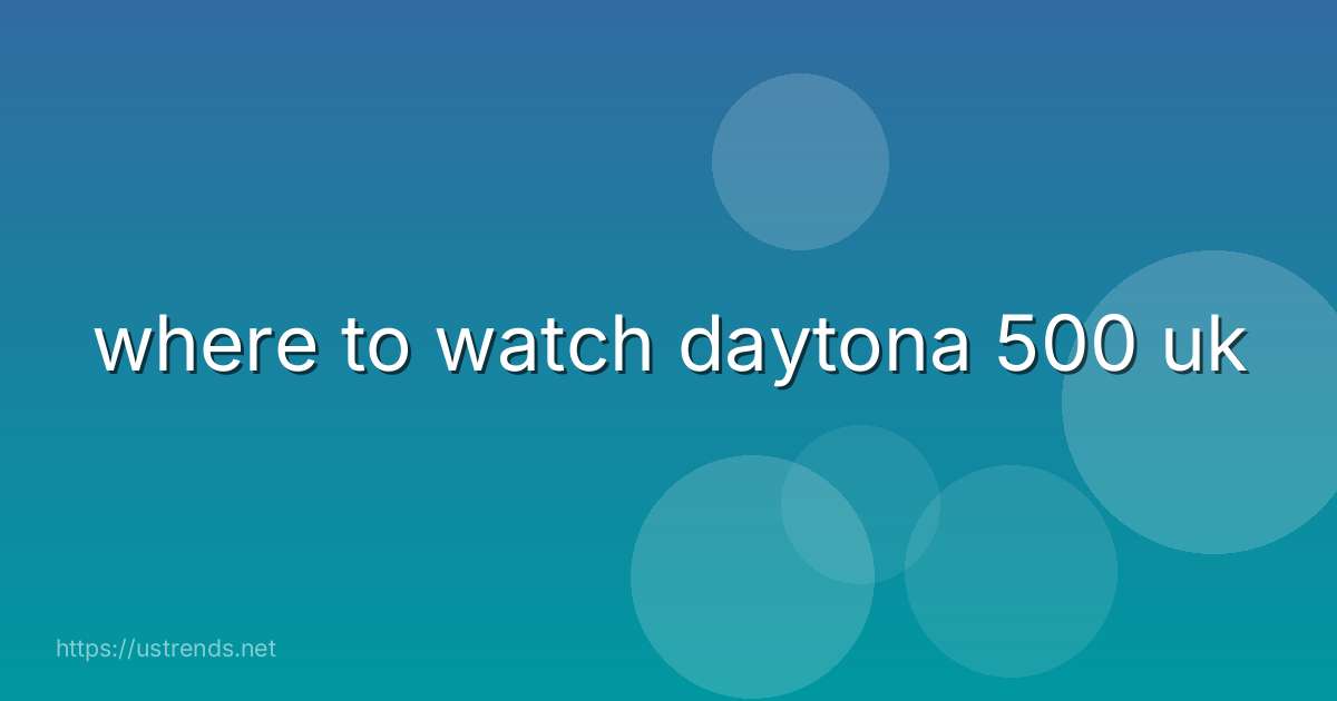 where to watch daytona 500 uk