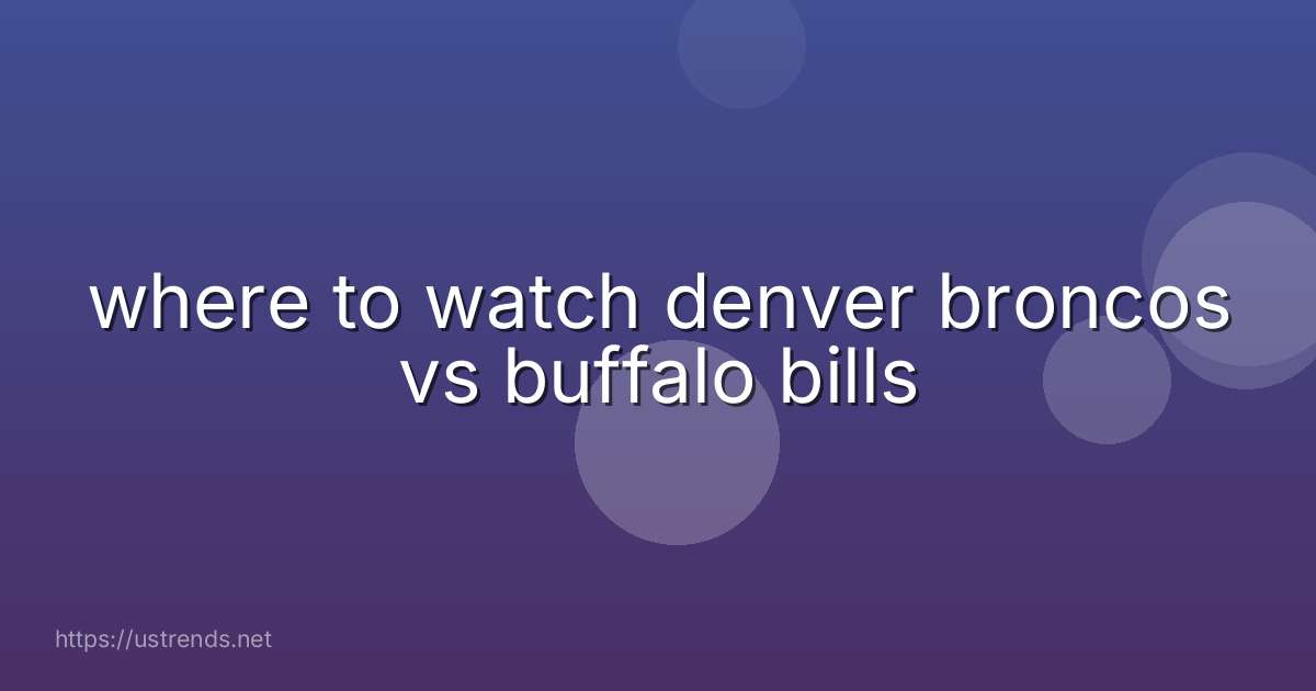 where to watch denver broncos vs buffalo bills