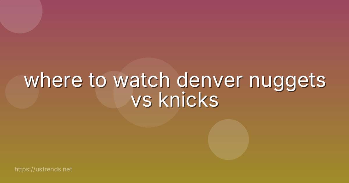where to watch denver nuggets vs knicks