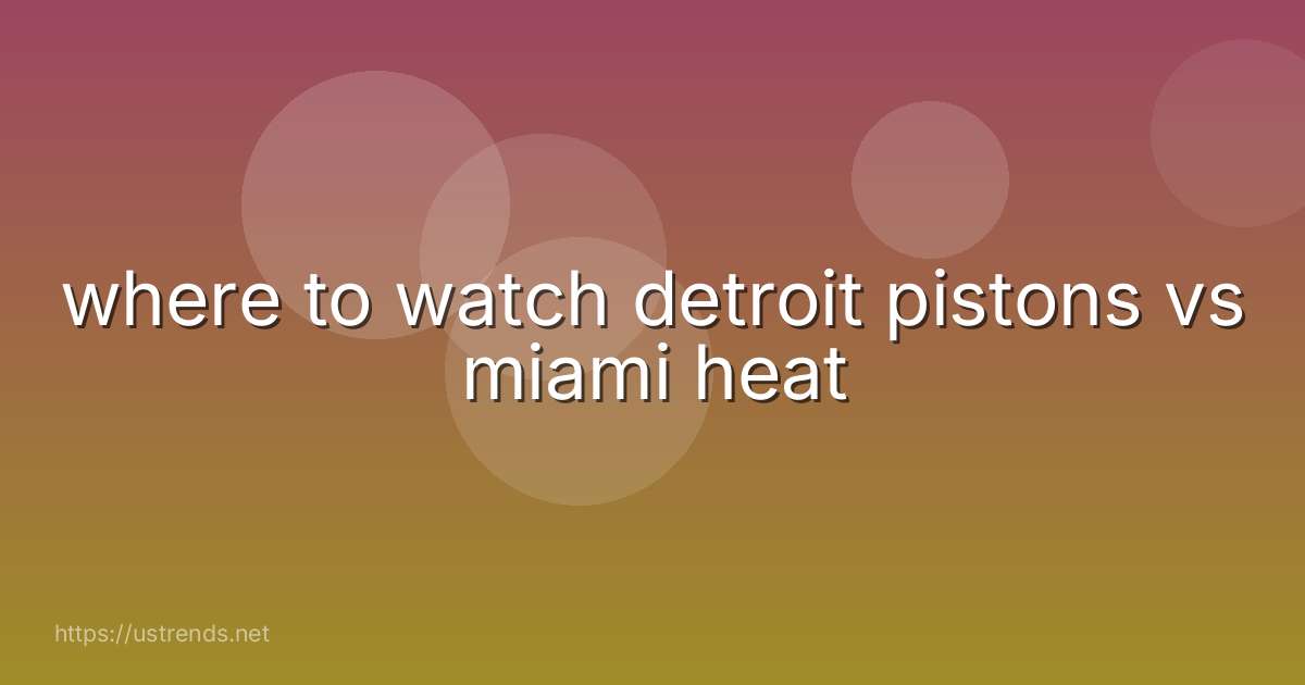 where to watch detroit pistons vs miami heat