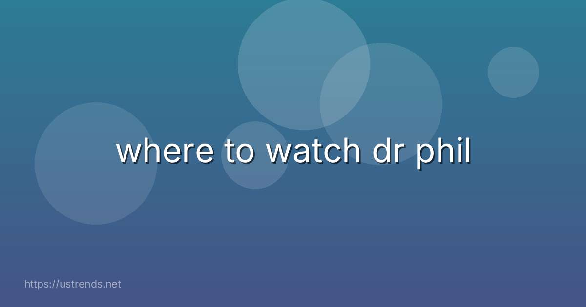 where to watch dr phil