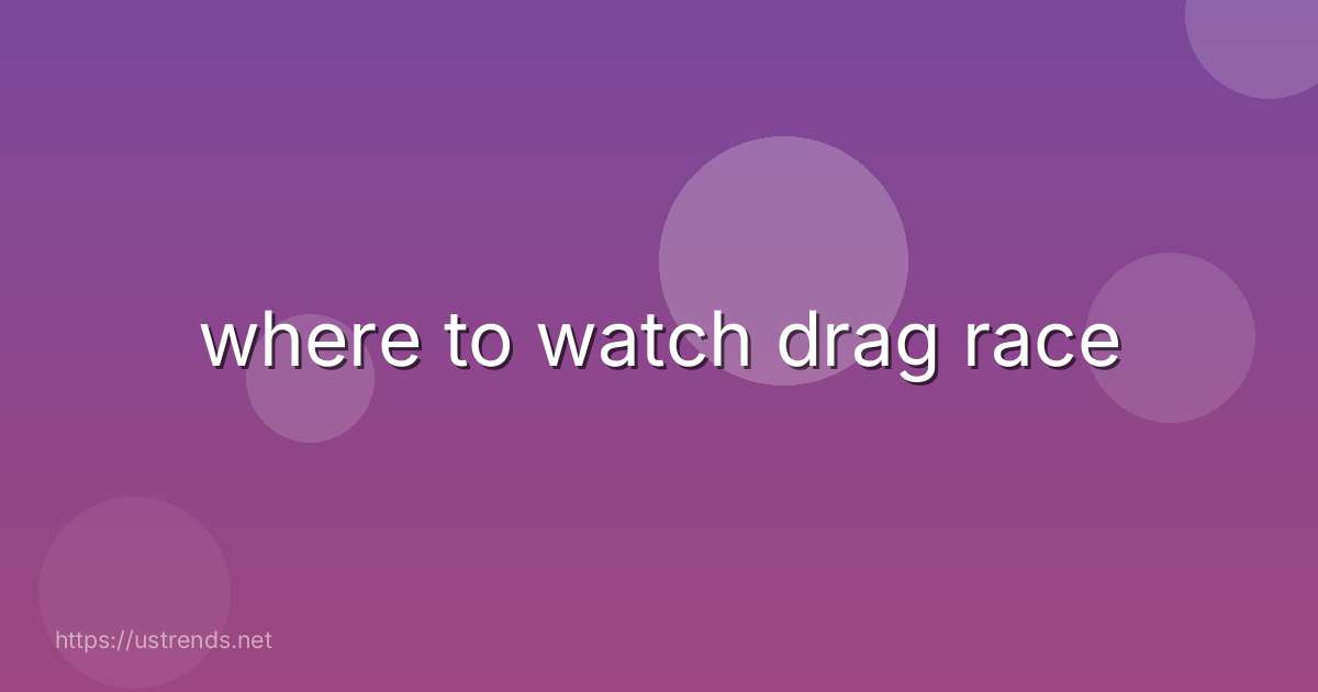 where to watch drag race