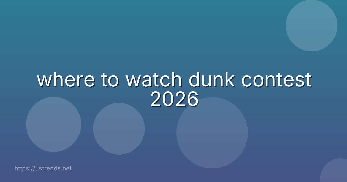 where to watch dunk contest 2026