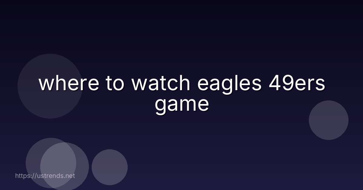 where to watch eagles 49ers game