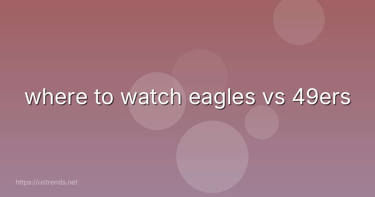 where to watch eagles vs 49ers
