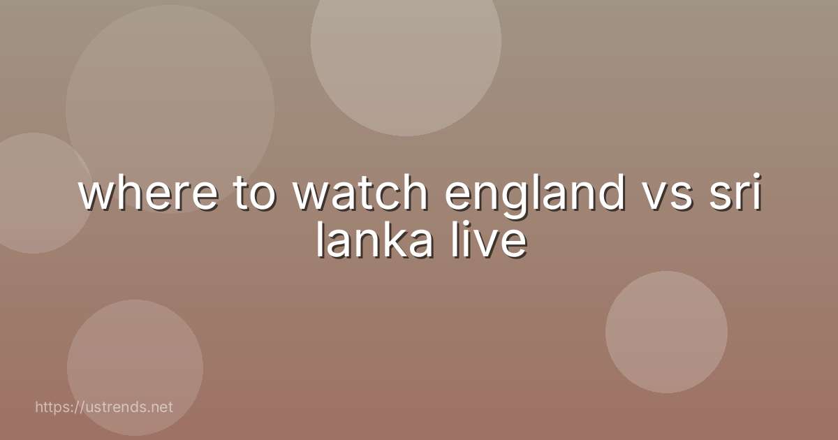 where to watch england vs sri lanka live