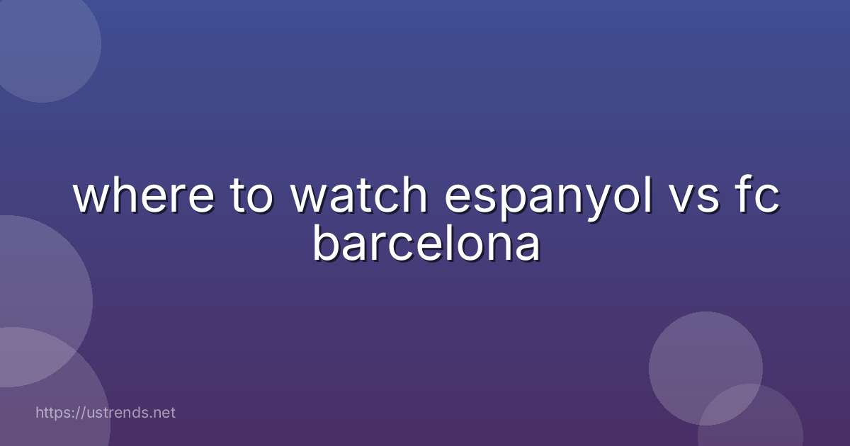 where to watch espanyol vs fc barcelona