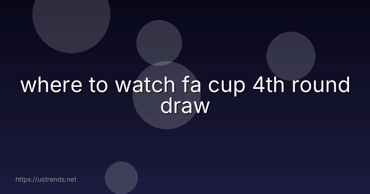 where to watch fa cup 4th round draw