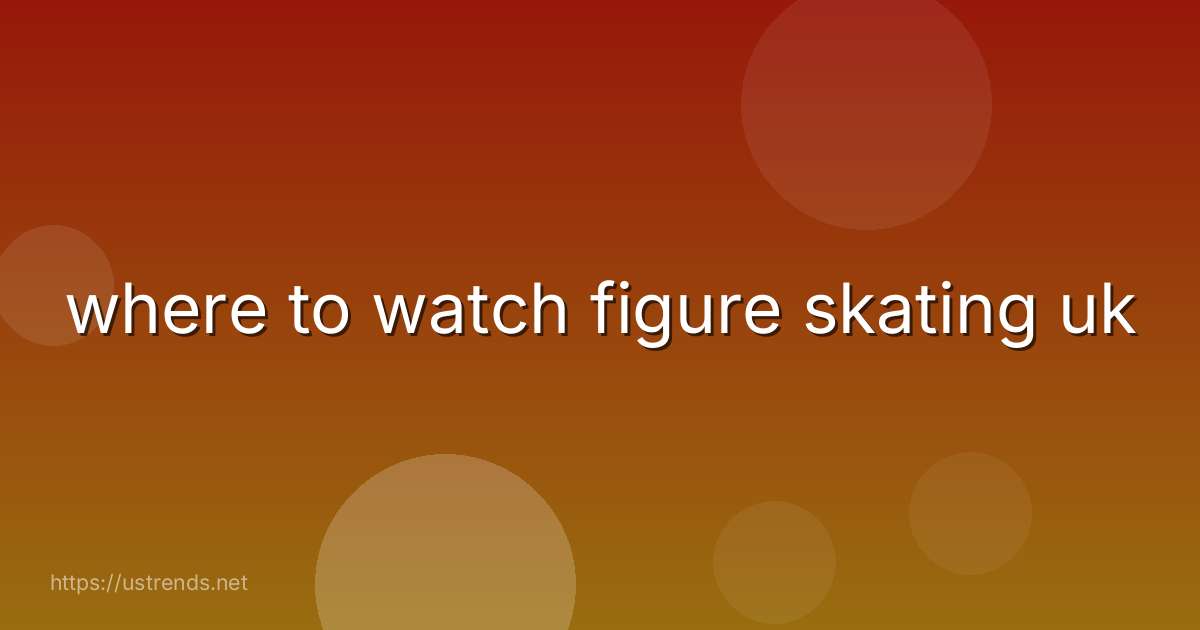 where to watch figure skating uk