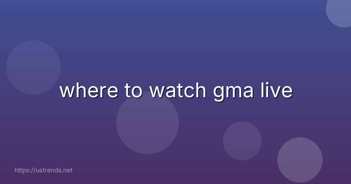 where to watch gma live