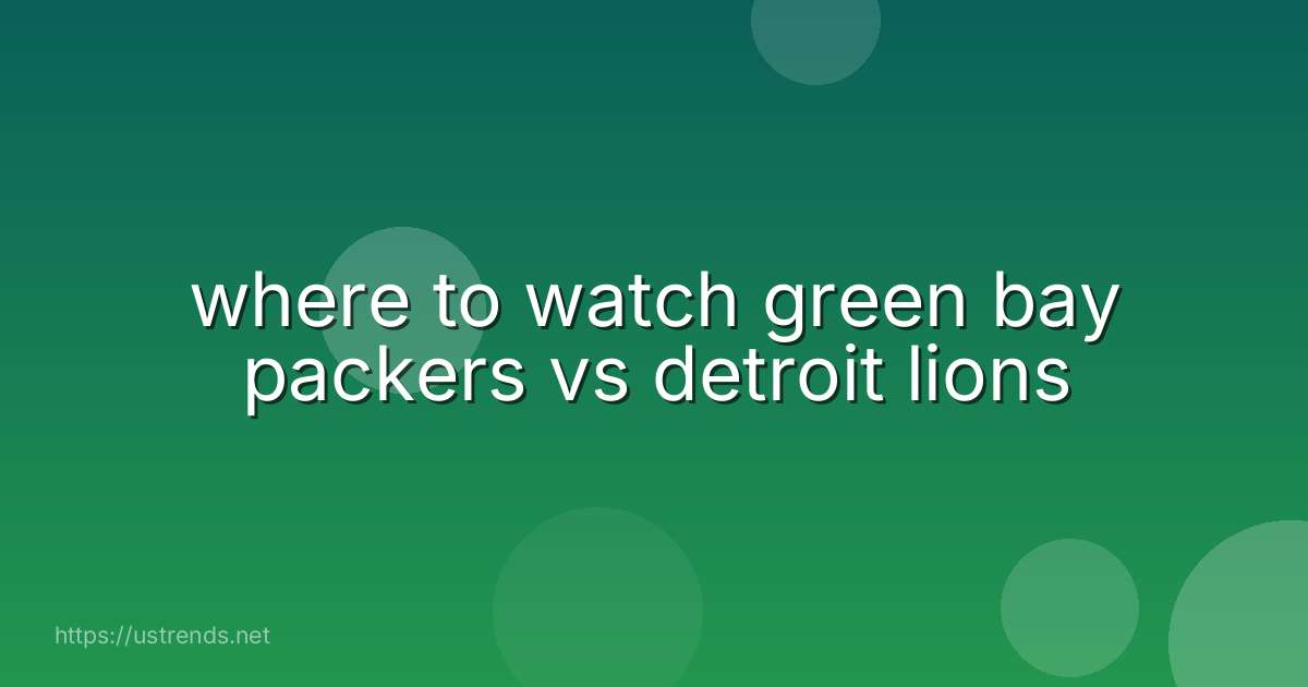 where to watch green bay packers vs detroit lions