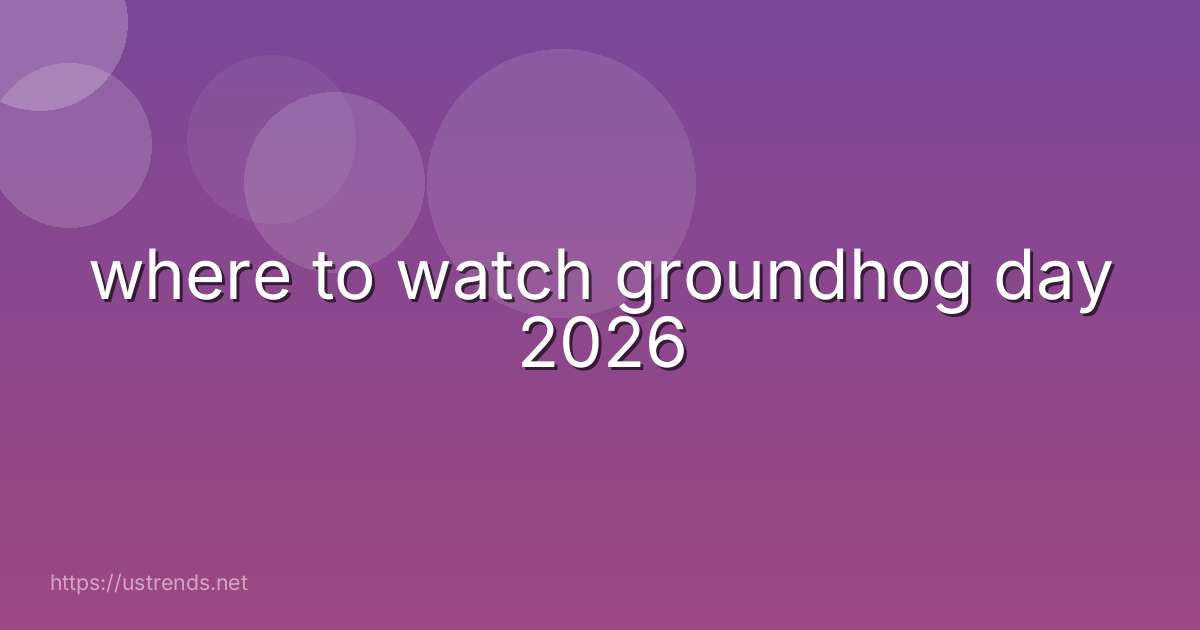 where to watch groundhog day 2026