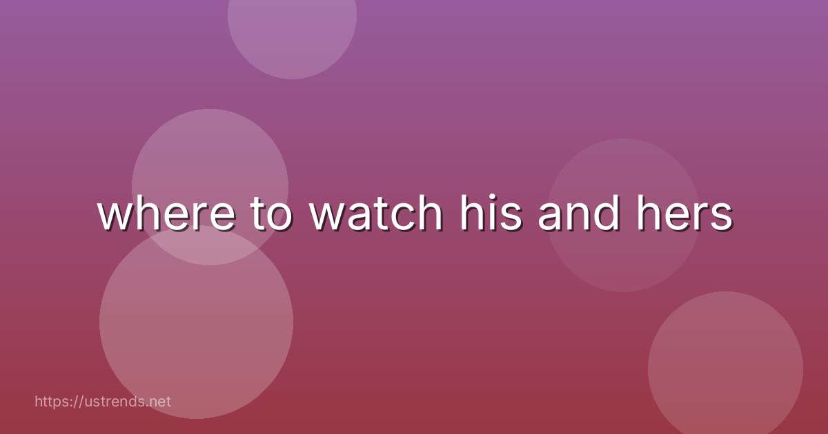 where to watch his and hers