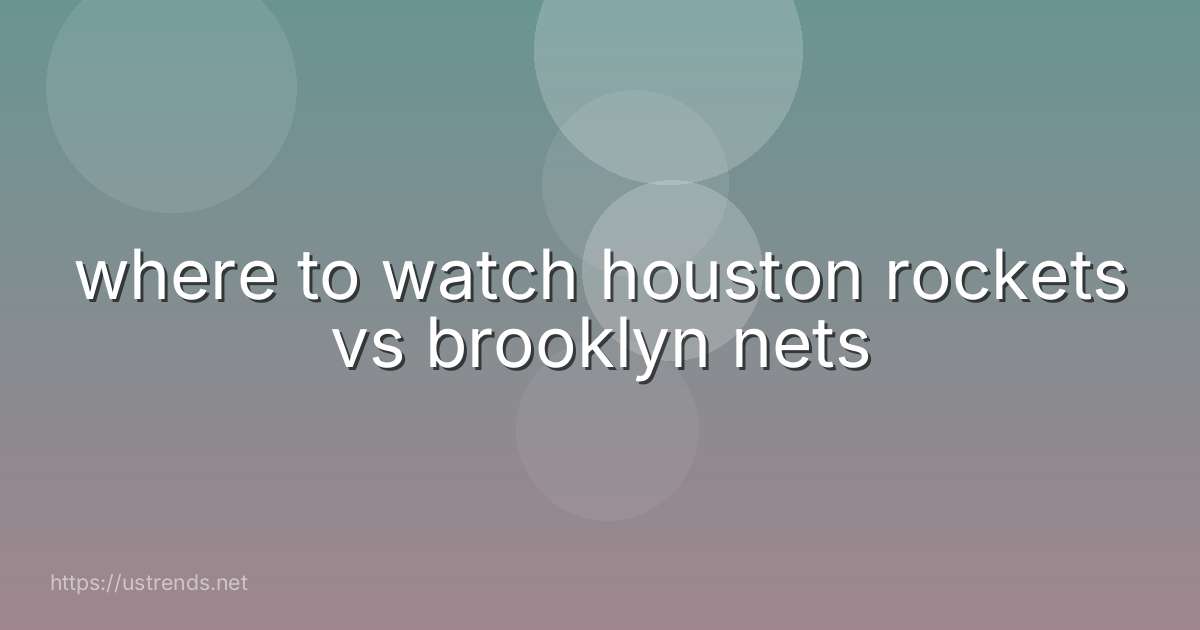 where to watch houston rockets vs brooklyn nets