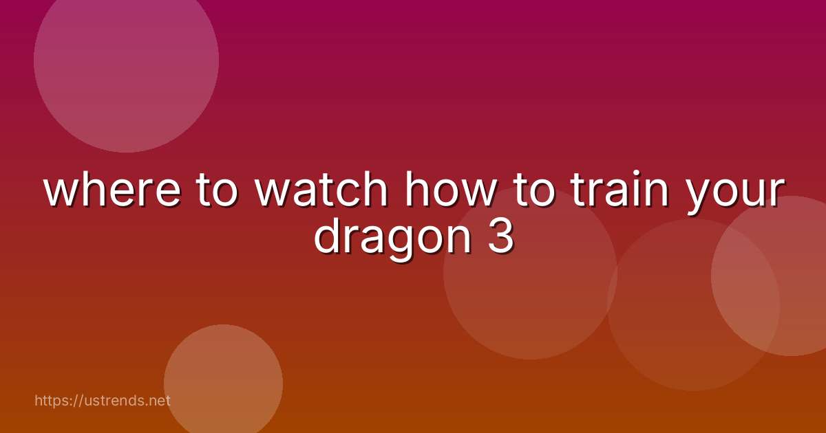 where to watch how to train your dragon 3