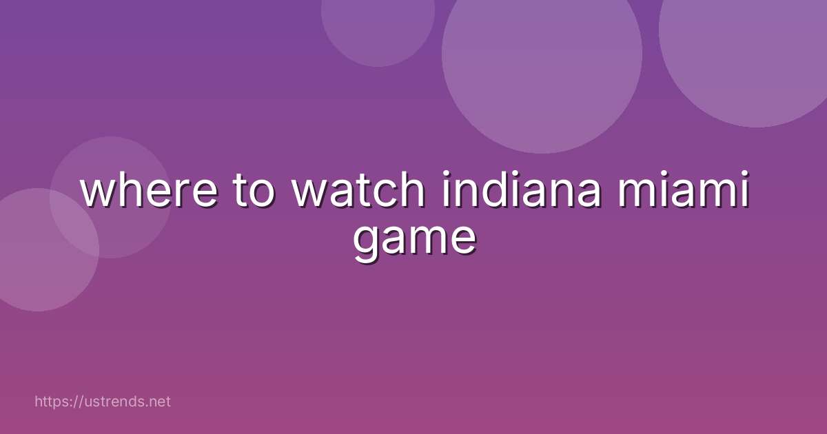 where to watch indiana miami game
