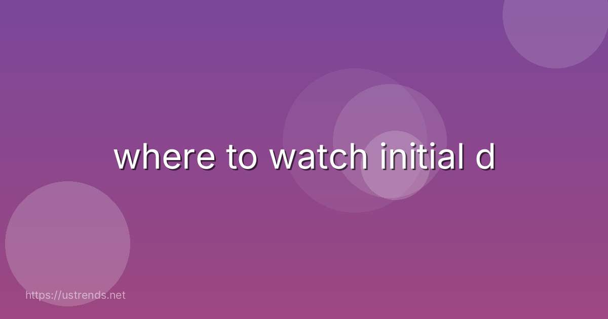 where to watch initial d