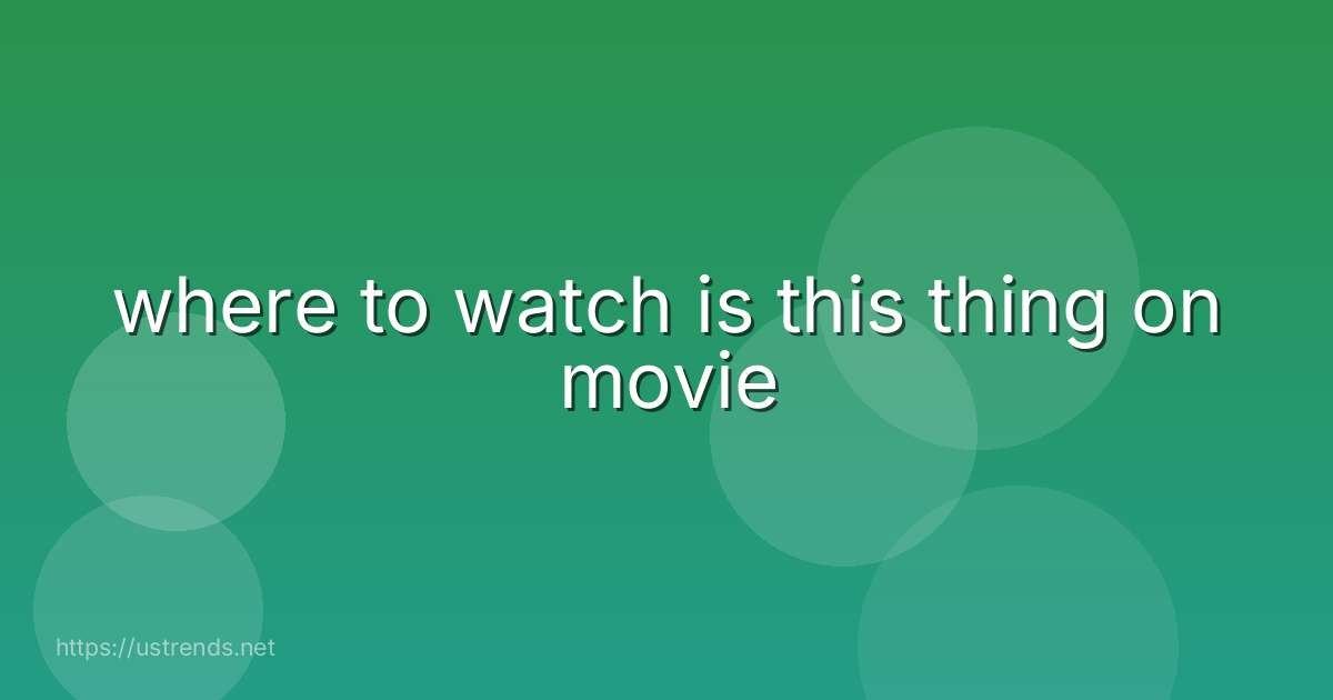 where to watch is this thing on movie