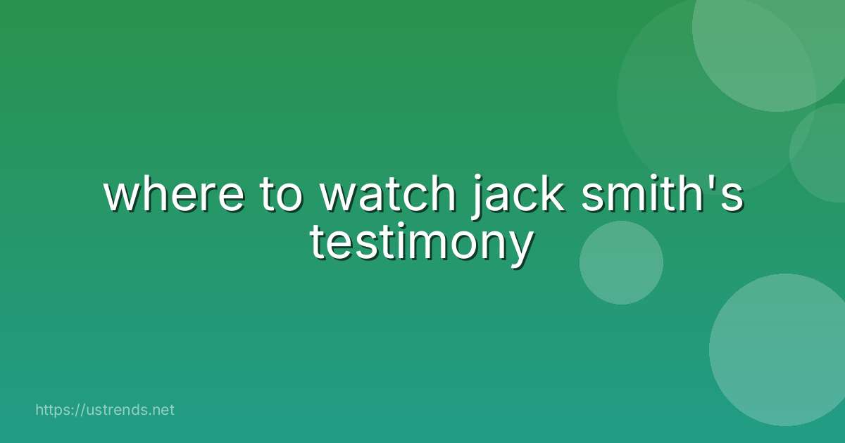 where to watch jack smith's testimony