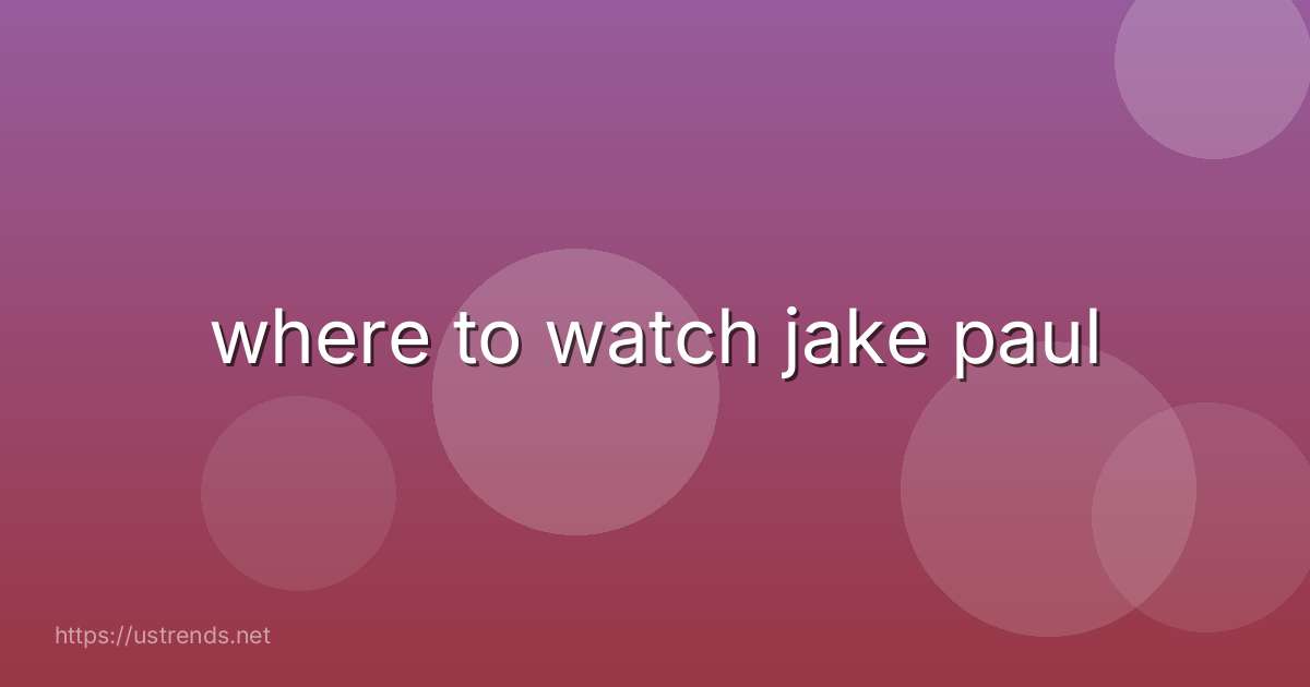 where to watch jake paul