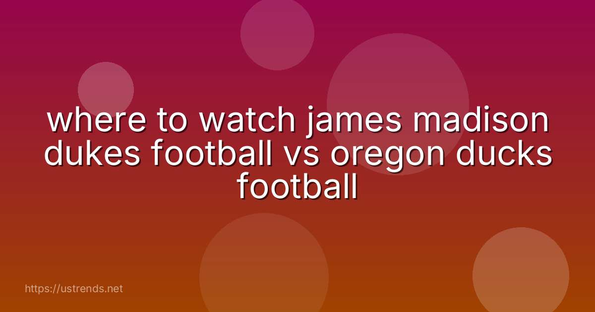 where to watch james madison dukes football vs oregon ducks football