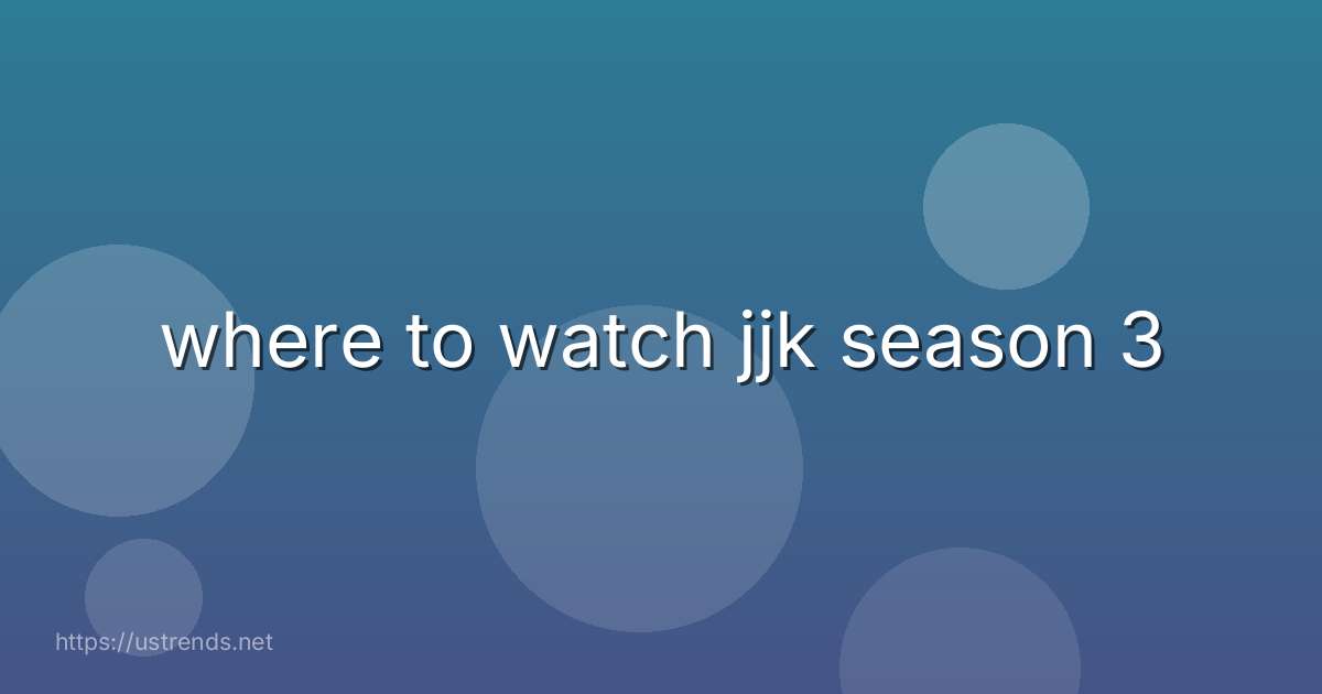 where to watch jjk season 3