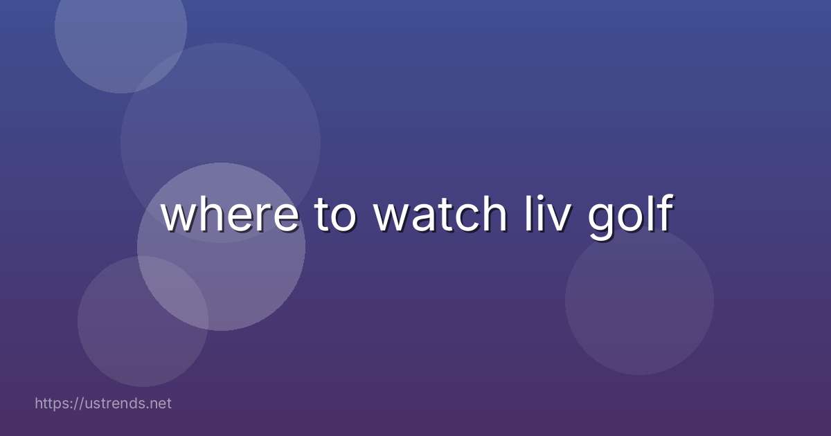 where to watch liv golf