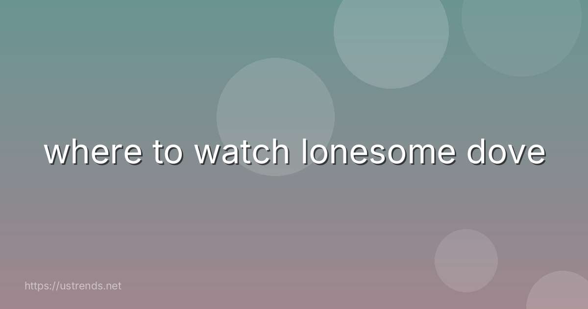 where to watch lonesome dove