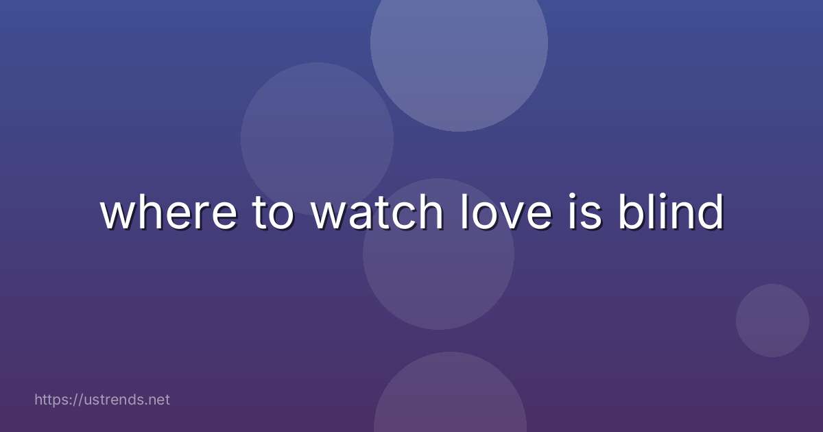 where to watch love is blind
