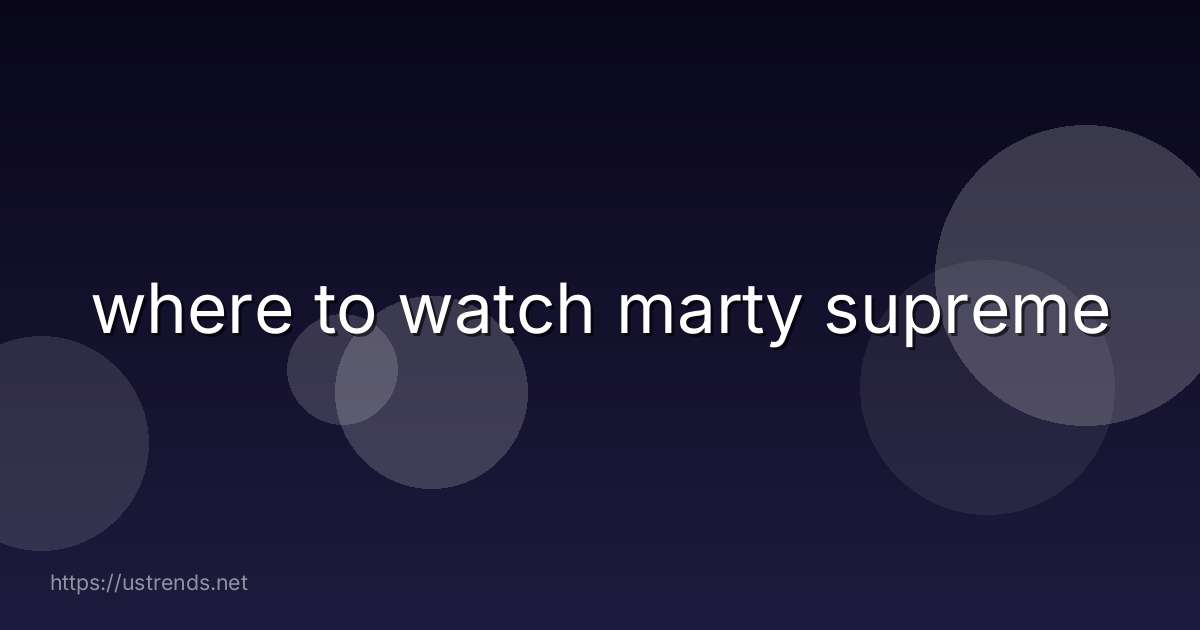 where to watch marty supreme