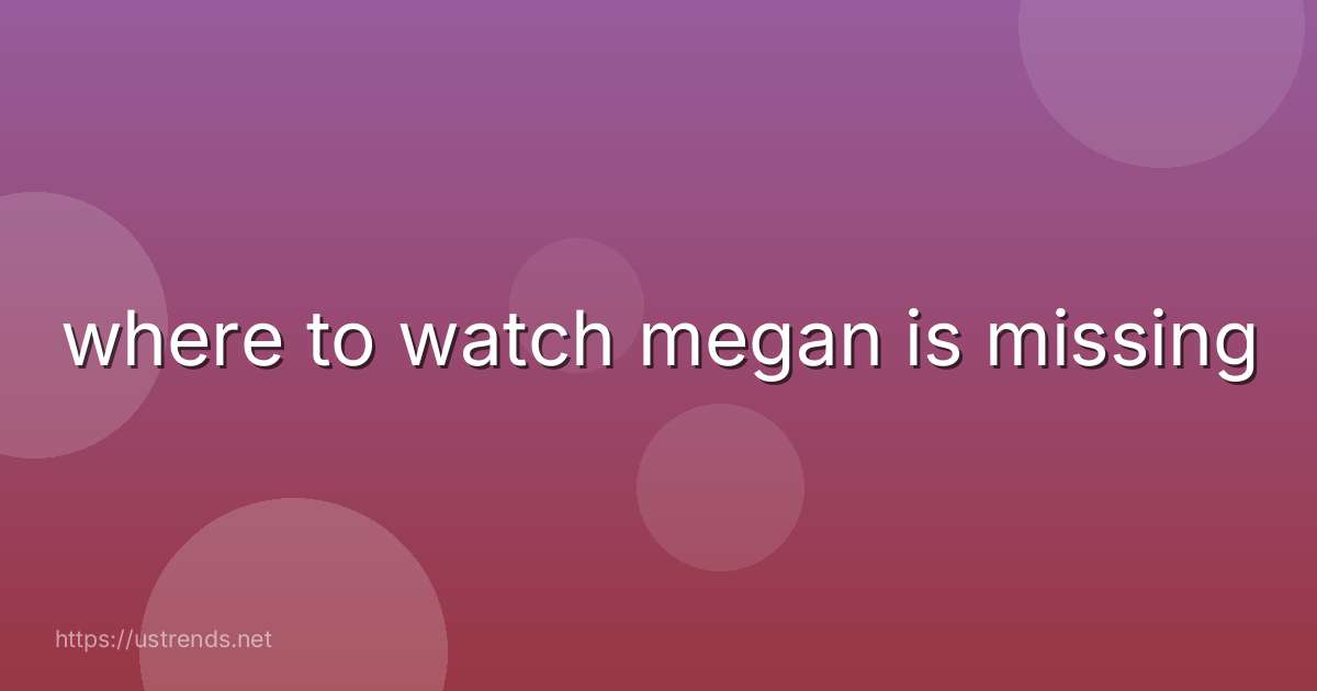 where to watch megan is missing